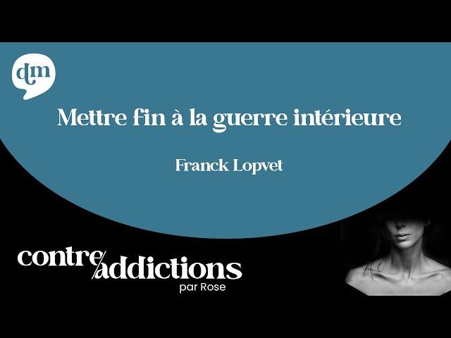 Mettre fin à la guerre intérieure - Franck Lopvet