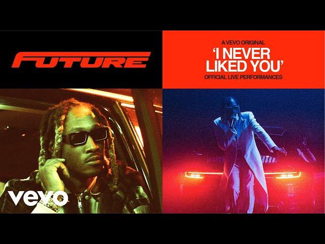 Future - I NEVER LIKED YOU (Official Live Performances) | Vevo