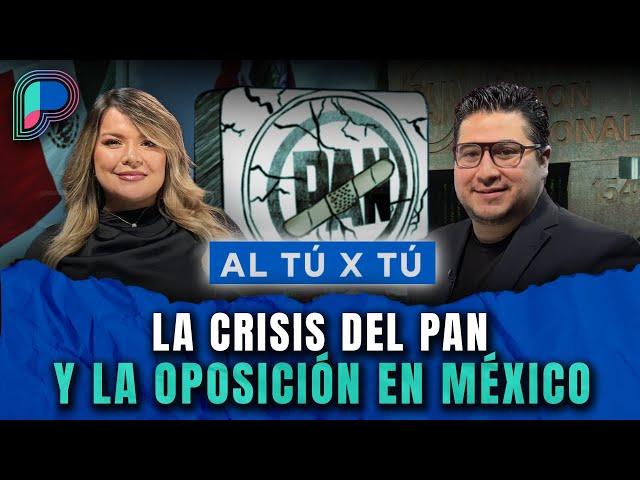 La crisis del PAN y la oposición en México; no aprendieron de sus errores contra Morena: Al tú x tú