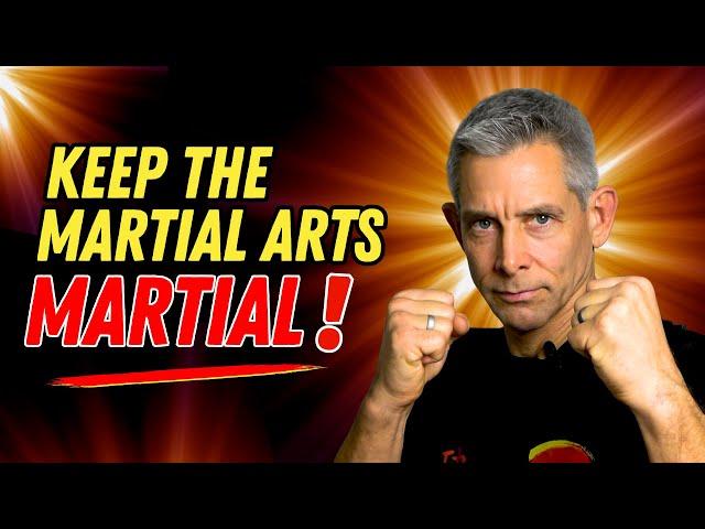 Keep the Martial Arts MARTIAL - Train to Fight