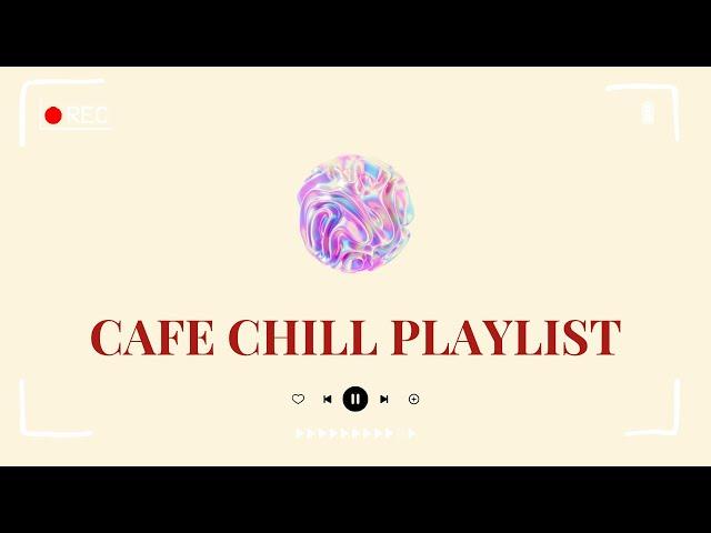 【𝐏𝐥𝐚𝐲𝐥𝐢𝐬𝐭】Songs to get you in the mood | Chill & Good Day | Cafe Shop Chill Playlist