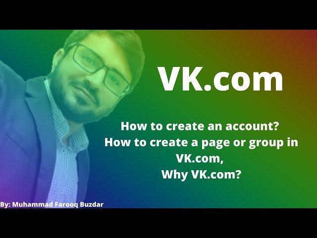 What is VK.com , How to create an account? How to create a page or group in VK.com, Why VK.com