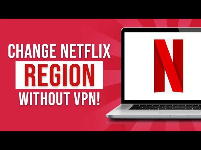 How to Change Netflix Region Without VPN 2023