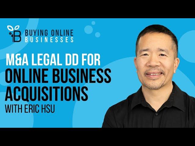 Understanding M&A Legal Due Diligence & Fees When Acquiring An Online Business with Eric Hsu