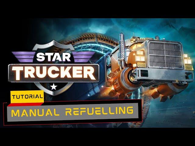 Star Trucker - Manual Refuelling (Tutorial)