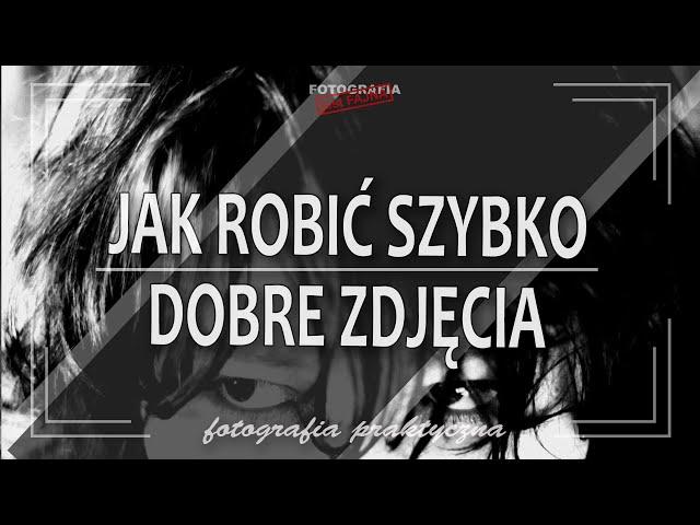  Jak robić szybko dobre zdjęcia - Fotografia jest Fajna