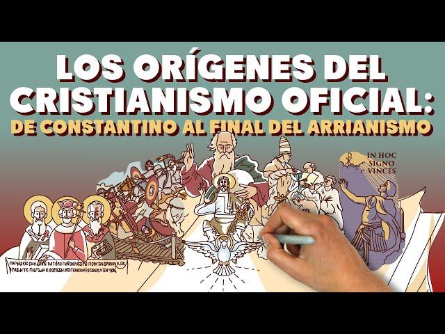 Los orígenes del Cristianismo Oficial: de Constantino al final del Arrianismo.