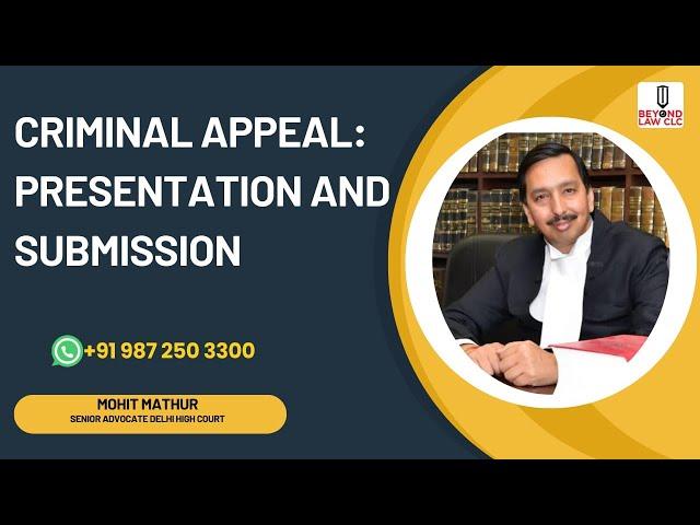 Criminal Appeals: Presentation and Submissions - Mohit Mathur Sr. Advocate,