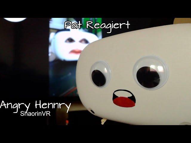 Pat reagiert - Angry Hennry (ShaorinVR)