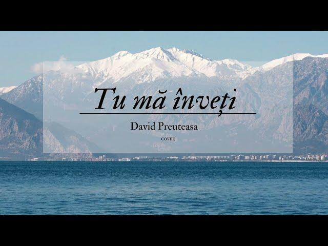 "Tu ma inveti" - David Preuteasa (Ce mângâieri mi-ai dat mereu în necazul meu)