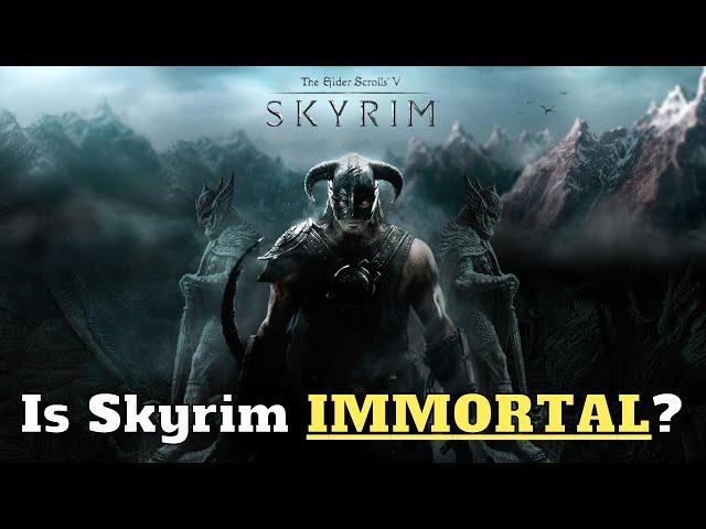 Is Skyrim Immortal?