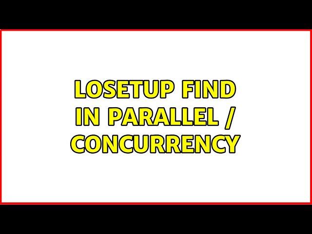 losetup Find in Parallel / Concurrency