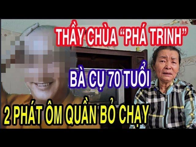 Thầy Chùa Ph.á Trinh Bà Cụ 70 Tuổi Một Đêm Đòi 2 Phát Ôm Quần Bỏ Chạy Luôn