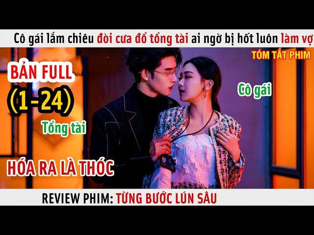 [Review Phim] Cô Gái Lắm Chiêu Đòi Cưa Đổ Tổng Tài Ai Ngờ Bị Hốt Luôn Làm Vợ | Full 1-24 |