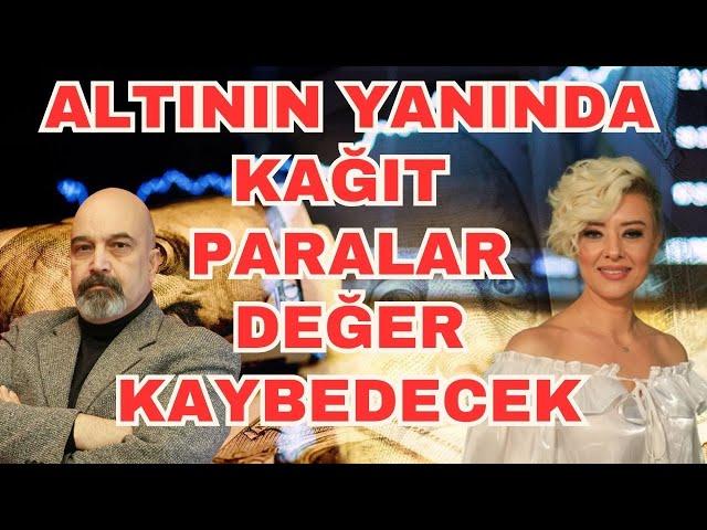 ALTININ YANINDA KAĞIT PARALAR DEĞER KAYBEDECEK