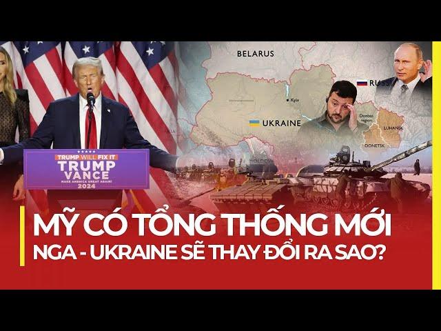 MỸ CÓ TỔNG THỐNG MỚI: NGA - UKRAINE SẼ THAY ĐỔI RA SAO?