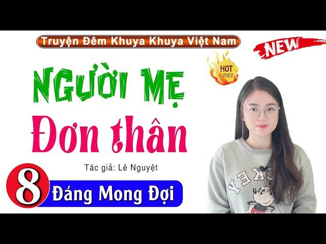 Truyện Hay Việt Nam: Người Mẹ Đơn Thân - Tập 8 - MC Thu Huệ Kể Cảm Xúc