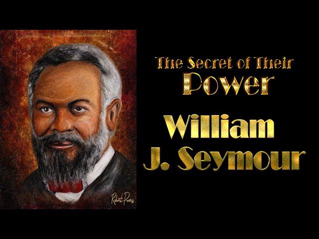 William J Seymour  The Secrets of His Power