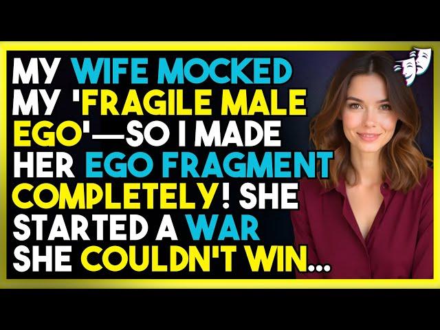 My Wife Mocked My 'Fragile Male Ego'—So I Made Her EGO FRAGMENT Completely!