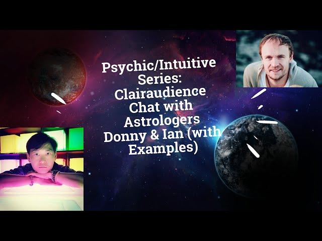 Psychic/Intuitive Series: Clairaudience Chat with Astrologers Donny & Ian (with Examples)