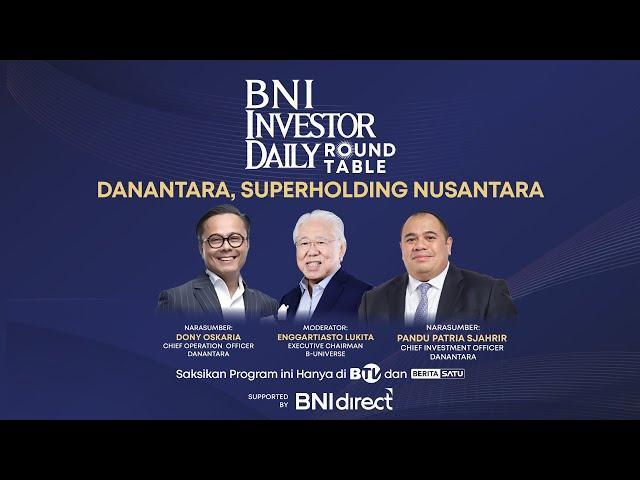  LIVE | Danantara, Superholding Nusantara - BNI Investor Daily Roundtable