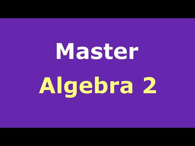 Algebra 2 Full Course