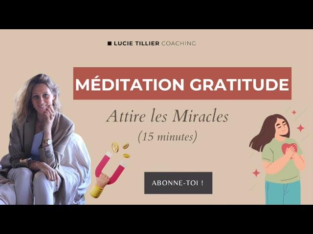 Méditation guidée de Gratitude - Attire les miracles - 15 min.