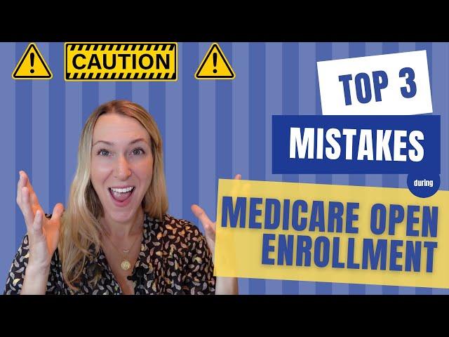 Medicare Open Enrollment MISTAKES for 2025!