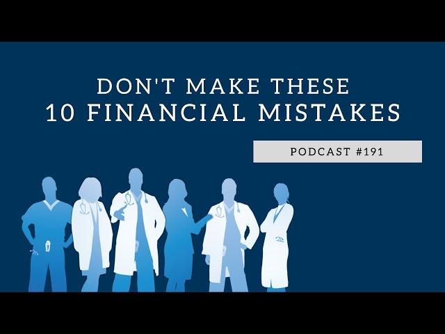 Podcast #191 - Don't Make These 10 Financial Mistakes