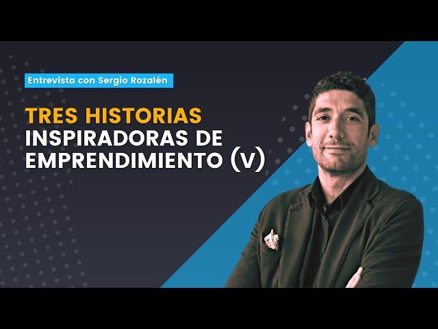 Historias inspiradoras de emprendedores (V)