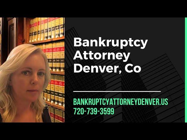 Bankruptcy Attorney Denver - Chapter 7, 11, 13 Colorado Bankruptcy Law Firm