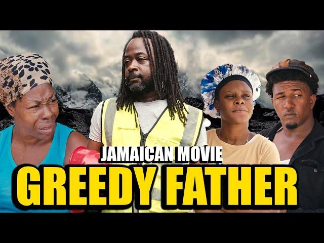 GREEDY FATHER NEW JAMAICAN MOVIE 2024