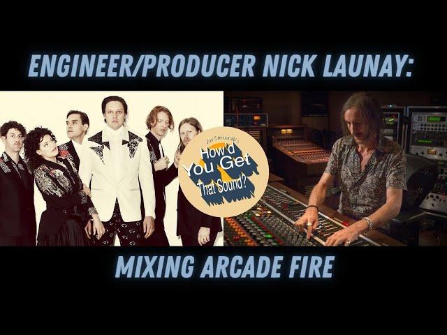 Tracking Arcade Fire. Engineer Nick Launay on  "How'd You Get That Sound" with Joe Chiccarelli