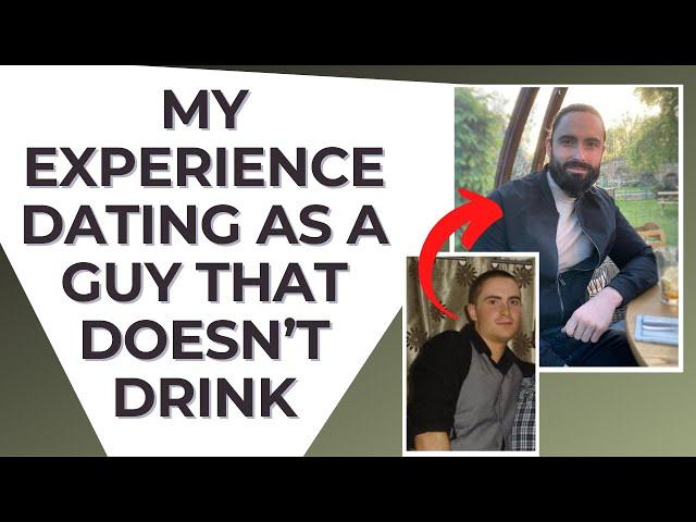 My experience dating as a guy that doesn't drink |  Sober dating | Stop drinking alcohol motivation