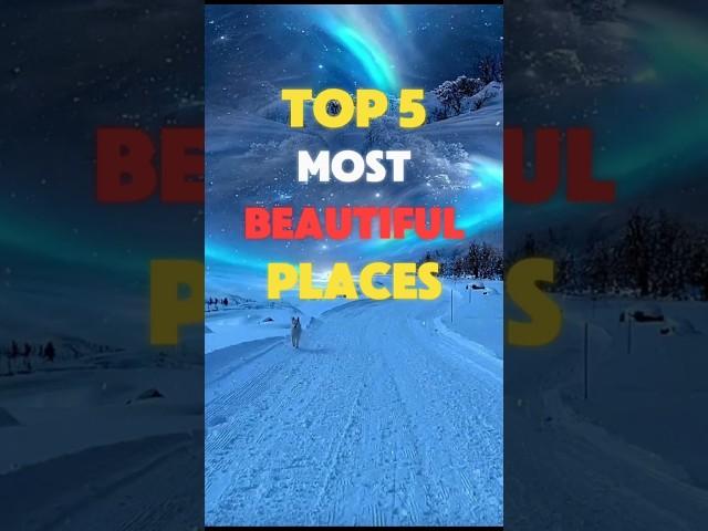 Top 5 Most Beautiful Places in the World