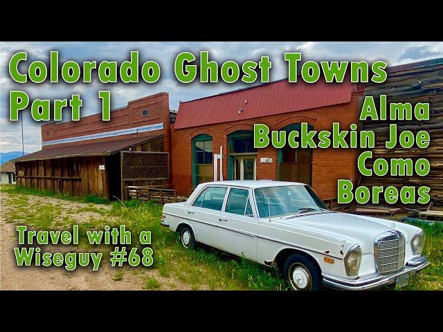 Colorado Ghost Towns - Alma, Buckskin Joe, Como, Boreas