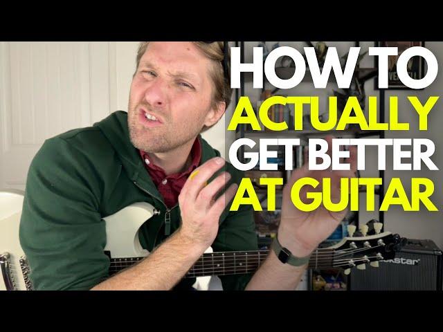 How to Actually Get Better at Guitar