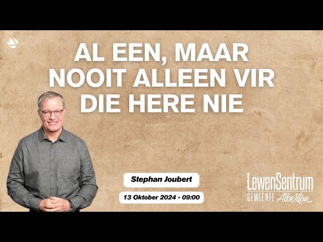 AL EEN, MAAR NOOIT ALLEEN VIR DIE HERE NIE - 13 OKTOBER 2024