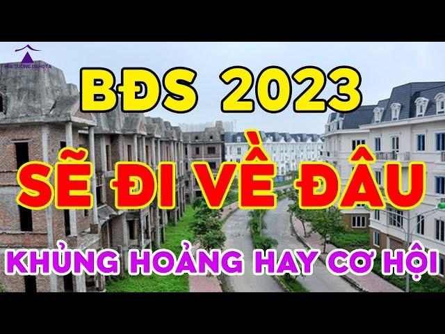 BĐS vùng ven cuối năm 2023 SẼ ĐI VỀ ĐÂU? HIA CƯỜNG DAHOTA