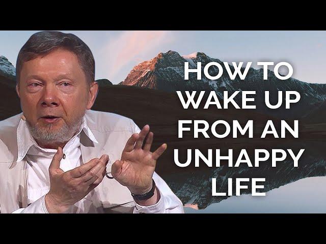 How to Wake Up from an Unhappy Life with Eckhart Tolle