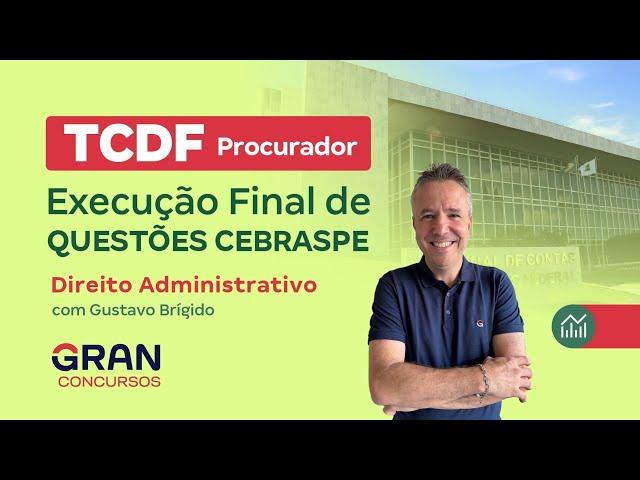 Concurso TCDF: Procurador | Execução final  de Questões Cebraspe |  Direito Administrativo