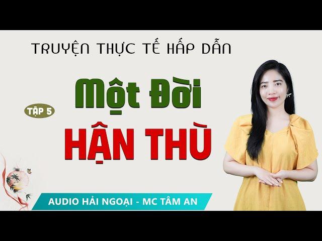 Truyện Tâm Lý Xã hội: Một Đời Hận Thù Tập 5 - Mc Tâm An diễn đọc ấn tượng hấp dẫn ai nghe cũng mê