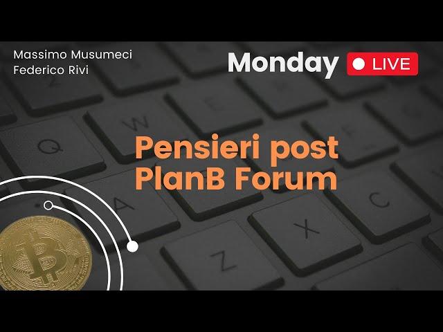 [Monday Live]: Pensieri post PlanB Forum