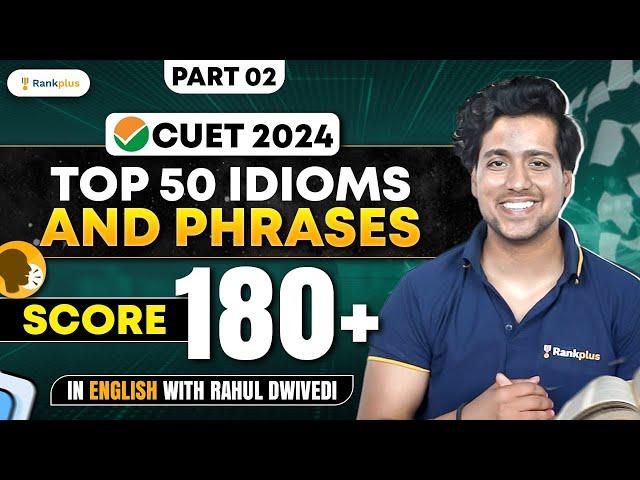 Top 50 Idioms And Phrases | Part 2 | CUET English | Score 180+ with Rahul Dwivedi | CUET 2024 #cuet