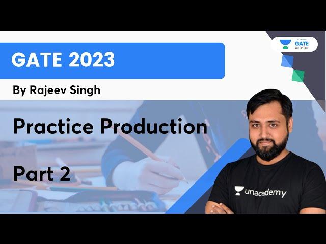 Practice Production | Part 2 | Rajeev Singh | Unacademy GATE - ME, PI, XE