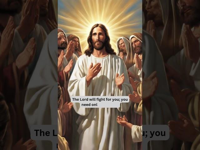 Bible Verse - The Lord will fight for you; you need only to be still.