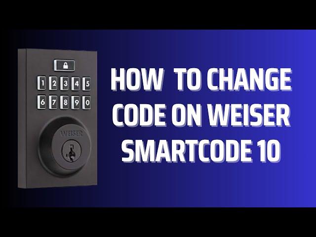 How to Change Code on Weiser SmartCode 10