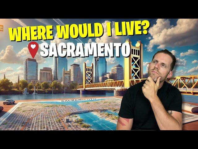 Where Would I LIVE If I Were MOVING To Sacramento California