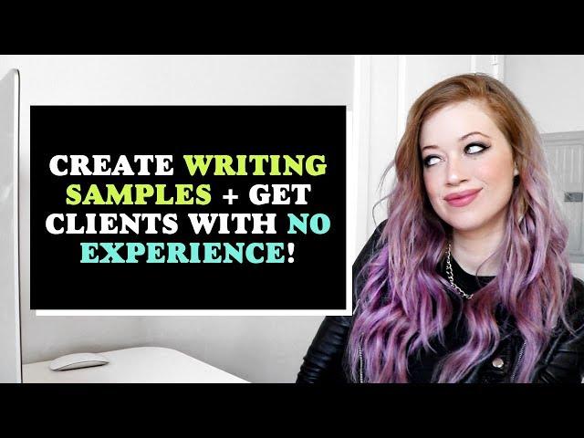 HOW TO create WRITING SAMPLES / a WRITING PORTFOLIO that wins clients! (NO experience necessary!!)