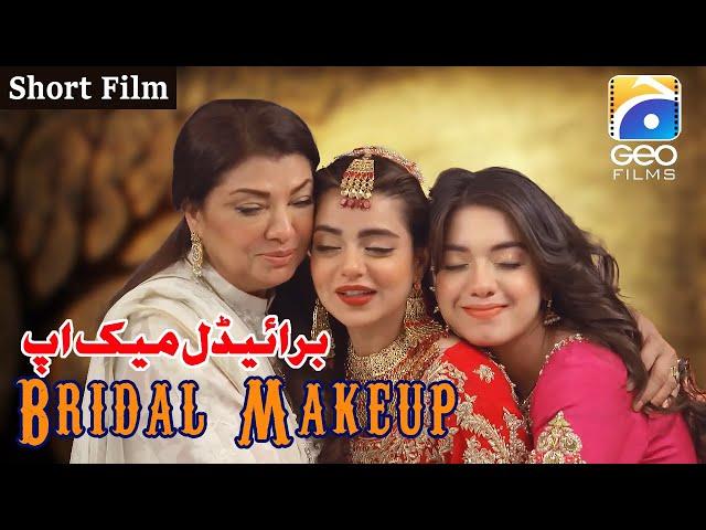 Bridal Makeup | Short Film | Srha Asghar - Areesha Razi | Geo Films